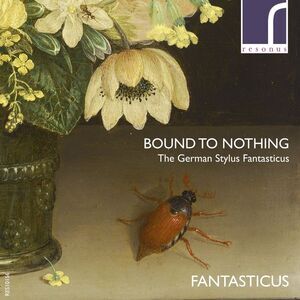 Buxtehude / Fantasticus - Bound to Nothing: The German Stylus Fantasticus